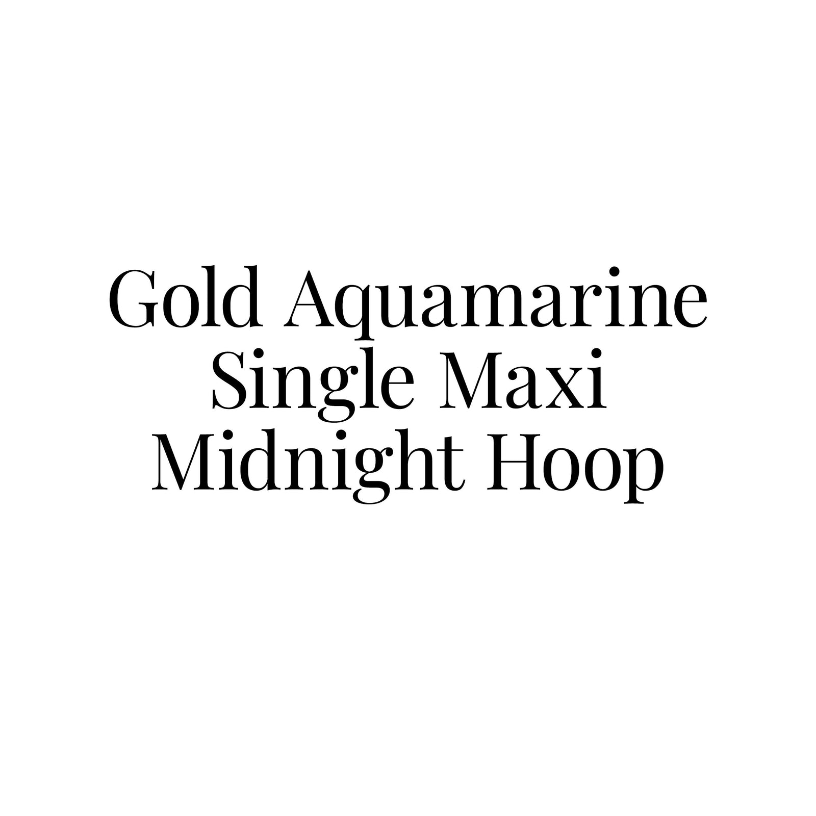 Gold Aquamarine Single Maxi Midnight Hoop Earring
